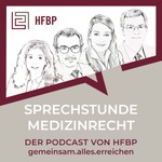 Sprechstunde Medizinrecht - Der Podcast von HFPB Podcast Sprechstunde Medizinrecht - Der Podcast von HFPB