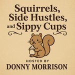 Logo of the podcast Squirrels, Side Hustles, and Sippy Cups Podcast Squirrels, Side Hustles, and Sippy Cups