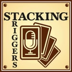 Stacking Triggers Podcast