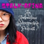 Logo of the podcast Stalk-Afina - An Awkwafina Retrospective Podcast Podcast Stalk-Afina - An Awkwafina Retrospective Podcast