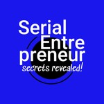 Start. Scale. Exit. Repeat.: Serial Entrepreneur: Secrets Revealed! Podcast Start. Scale. Exit. Repeat.: Serial Entrepreneur: Secrets Revealed!