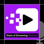 State of Streaming Podcast Podcast State of Streaming Podcast