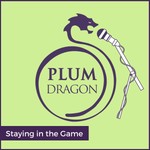 Staying in the Game, A Plum Dragon Herbs Podcast Podcast Staying in the Game, A Plum Dragon Herbs Podcast