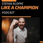 Stefan Kloppe Like a Champion Podcast Podcast Stefan Kloppe Like a Champion Podcast