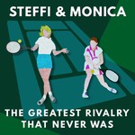 Podcast Steffi &amp; Monica: The Greatest Rivalry That Never Was