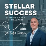 Logo of the podcast STELLAR SUCCESS: Leveling Up For Medical Pros with Dr. Tudor Francu Podcast STELLAR SUCCESS: Leveling Up For Medical Pros with Dr. Tudor Francu