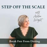 Logo of the podcast Step off the Scale: Break Free From Dieting Podcast Step off the Scale: Break Free From Dieting