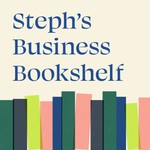 Steph's Business Bookshelf Podcast Podcast Steph's Business Bookshelf Podcast