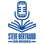 Logo of the podcast Steve Bertrand on Books Podcast Steve Bertrand on Books
