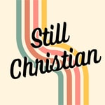 Logo of the podcast Still Christian Podcast Still Christian