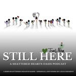 Podcast Still Here: A Shattered Hearts Oasis Podcast