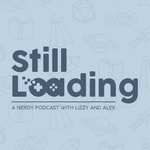 Logo of the podcast Still Loading: with Lizzy and Alex Podcast Still Loading: with Lizzy and Alex