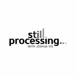 Still Processing Podcast Still Processing