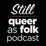 Logo of the podcast Still Queer as Folk Podcast Still Queer as Folk