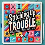 Logo of the podcast Stitching up Trouble with Mary and Heidi Logo of the podcast Stitching up Trouble with Mary and Heidi