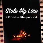 Stole My Line - A Fireside Film Podcast Podcast Stole My Line - A Fireside Film Podcast