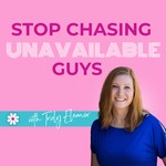 Podcast Stop Chasing Unavailable Guys