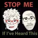 Logo of the podcast Stop Me If I've Heard This Podcast Stop Me If I've Heard This