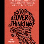Logo of the podcast Stop Overthinking by Nick Trenton, Book Summary, Podcast, English Podcast Stop Overthinking by Nick Trenton, Book Summary, Podcast, English