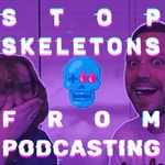 Stop Skeletons From Podcasting Stop Skeletons From Podcasting