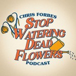 Logo of the podcast Stop Watering Dead Flowers Podcast Stop Watering Dead Flowers
