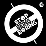 Logo of the podcast StopBeingBoring Podcast StopBeingBoring