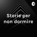 Logo of the podcast Storie per non dormire Podcast Storie per non dormire