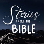Stories from the Bible Podcast Stories from the Bible