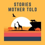 Stories Mother Told: African Folktales Stories Mother Told: African Folktales