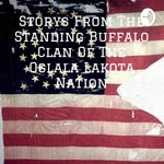 Logo of the podcast Storys From The Standing Buffalo Clan Of The Oglala Lakota Nation Podcast Storys From The Standing Buffalo Clan Of The Oglala Lakota Nation
