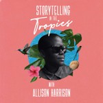Logo of the podcast Storytelling In The Tropics with Allison Harrison Podcast Storytelling In The Tropics with Allison Harrison