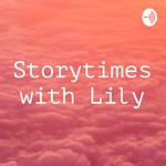 Logo of the podcast Storytimes with Lily Podcast Storytimes with Lily