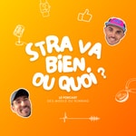 Logo of the podcast Stra va bien ou quoi ? Podcast Stra va bien ou quoi ?