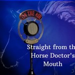 Podcast Straight from the Horse Doctor's Mouth