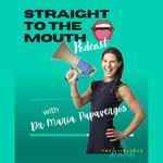 Logo of the podcast Straight to the Mouth with Dr Maria Papavergos Podcast Straight to the Mouth with Dr Maria Papavergos