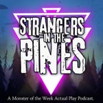 Strangers in the Pines: A Monster Hunting Actual Play Strangers in the Pines: A Monster Hunting Actual Play