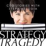 Strategy & Tragedy: CEO Stories with Steph Melodia Podcast Strategy & Tragedy: CEO Stories with Steph Melodia