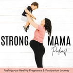 STRONG MAMA PODCAST - Health and fitness for a stronger pregnancy, birth and postpartum recovery