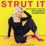 Strut It: Bold Visibility through Instagram Marketing Podcast Strut It: Bold Visibility through Instagram Marketing