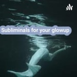 Logo of the podcast Subliminals For Your Glowup Podcast Subliminals For Your Glowup