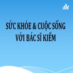 Logo of the podcast Sức khỏe và Cuộc sống với Bác sĩ Kiểm Podcast Sức khỏe và Cuộc sống với Bác sĩ Kiểm
