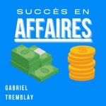 Logo of the podcast Succès en Affaires: Leçons d'un Entrepreneur Podcast Succès en Affaires: Leçons d'un Entrepreneur
