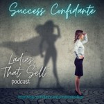 Logo of the podcast Success Confidante: Ladies That Sell Podcast Success Confidante: Ladies That Sell