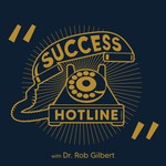 Success Hotline With Dr. Rob Gilbert Podcast Success Hotline With Dr. Rob Gilbert