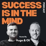 Success Is In The Mind - Hosted by Oliver Bruce and Hugo Tilmouth Success Is In The Mind - Hosted by Oliver Bruce and Hugo Tilmouth