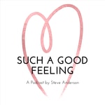 Such A Good Feeling with Steve Anderson Such A Good Feeling with Steve Anderson