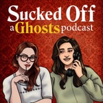 Sucked Off: A Ghosts Podcast Podcast Sucked Off: A Ghosts Podcast