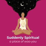 Logo of the podcast Suddenly Spiritual Podcast Suddenly Spiritual