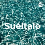 Logo of the podcast Suéltalo Podcast Suéltalo