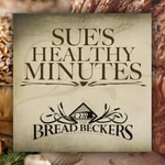 Logo of the podcast Sue's Healthy Minutes with Sue Becker | The Bread Beckers Logo of the podcast Sue's Healthy Minutes with Sue Becker | The Bread Beckers